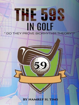 cover image of The "59s" In Golf Do They Prove Biorhythm Theory?